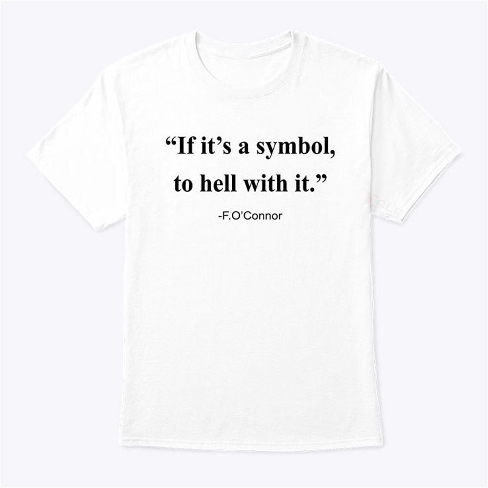 Jonathan Roumie If It Is A Symbol To Hell With It F Oconnor Shirt Trending Shirt