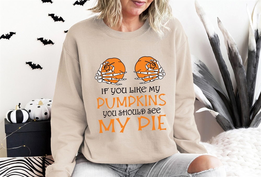 If You Like My Pumpkins Shirt You Should See My Pie Shirt Funny Halloween Shirt Spooky Shirt Happy Halloween Shirt Halloween Sweatshirt