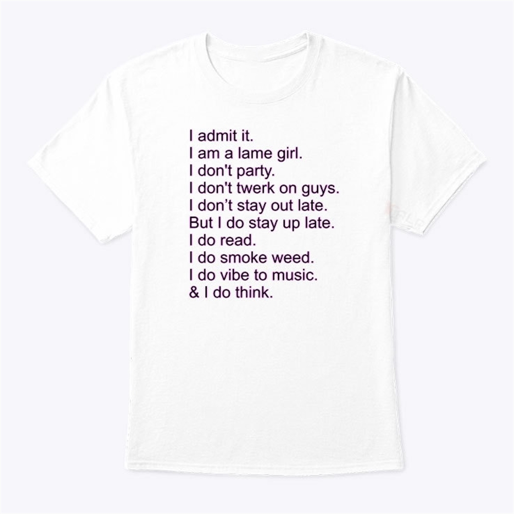 I Admit It I Am A Lame Girl I Dont Party I Do Smoke Weed Shirt Trending