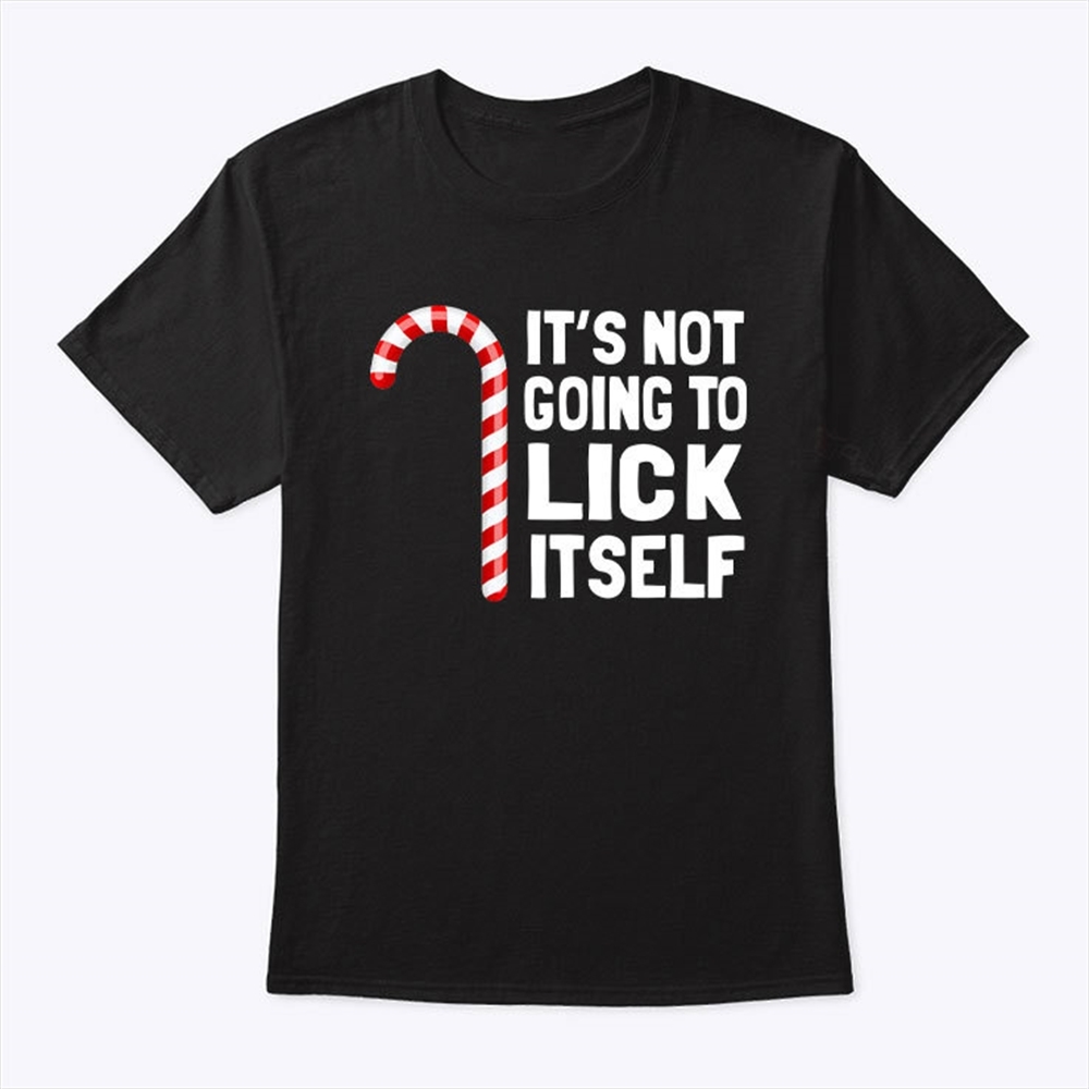 Its Not Going To Lick Itself Christmas Candy Cane T Shirt Trending