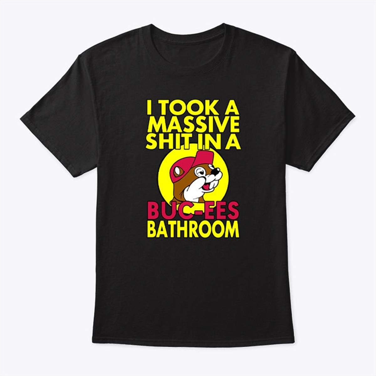 I Took A Massive Shit In A Buc Ees Bathroom Shirt