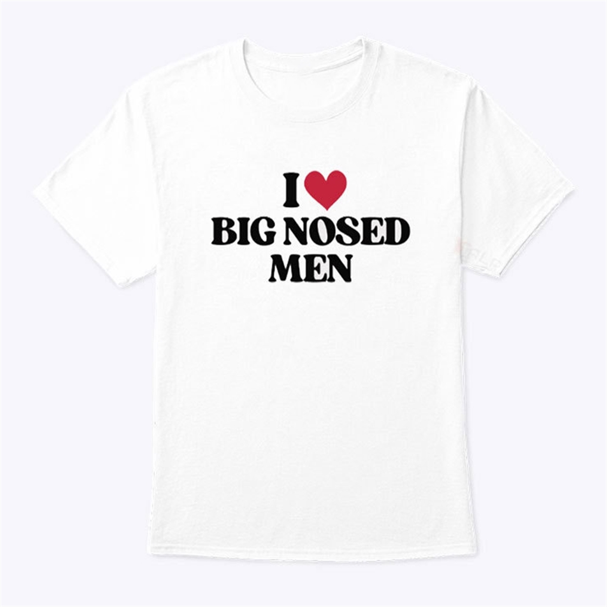 I Love Big Nosed Men T Shirt