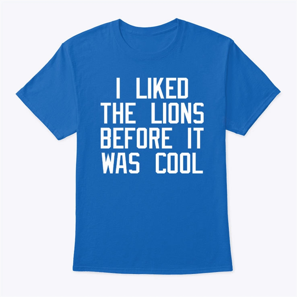 I Liked The Lions Before It Was Cool T Shirt Trending