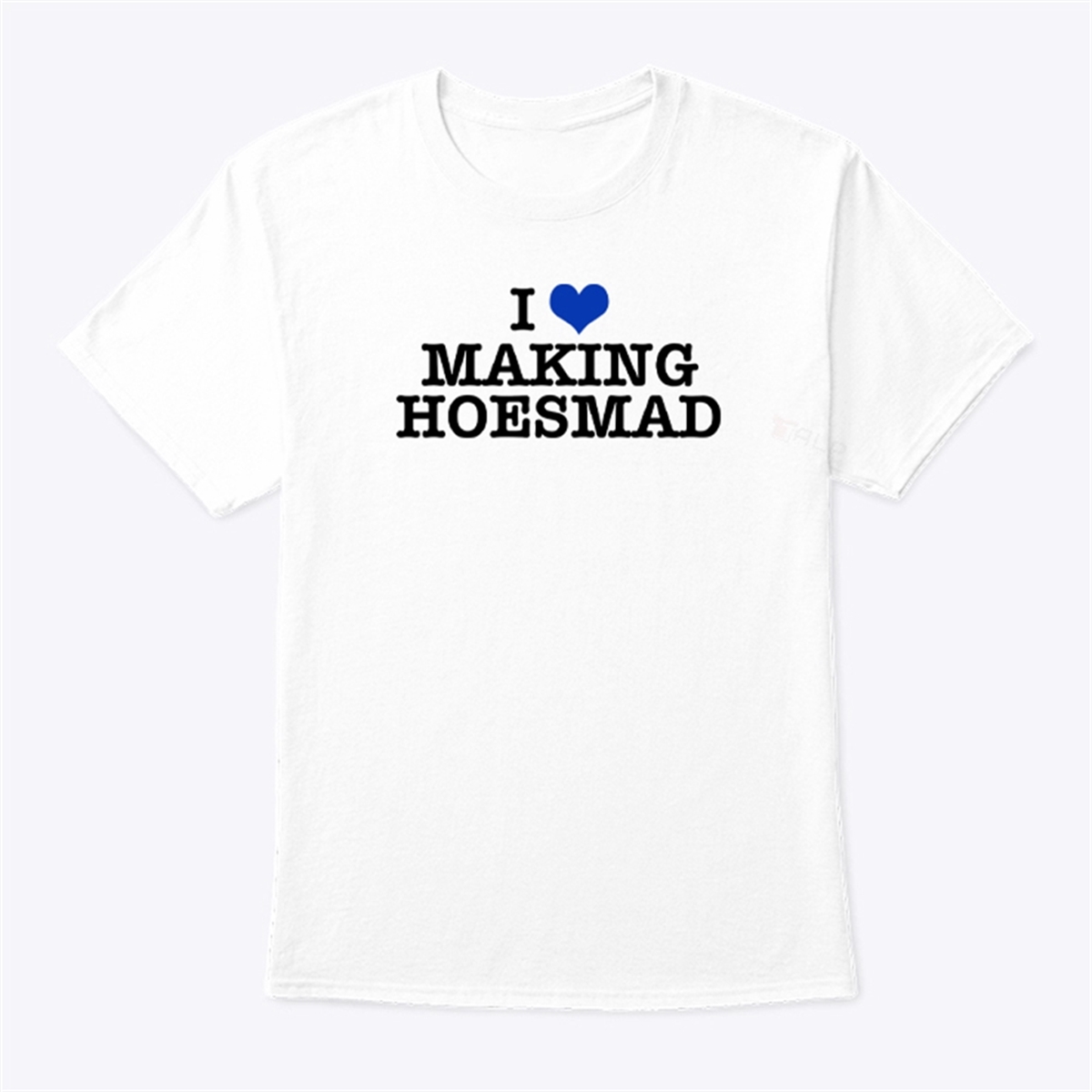 I Love Making Hoesmad T Shirt Trending