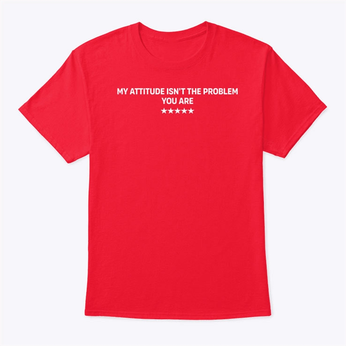 My Attitude Isnt The Problem You Are Shirt Trending Shirt