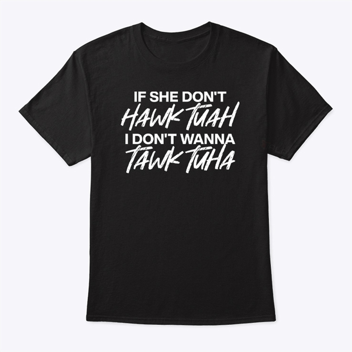 If She Dont Hawk Tuah Shirt I Dont Wanna Tawk Tuha Trending Shirt