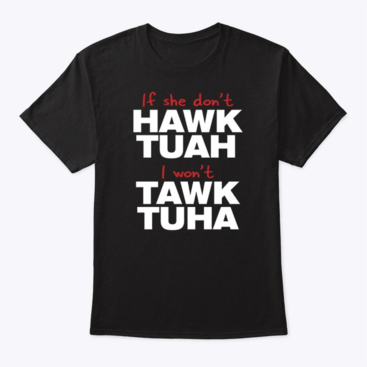 If She Dont Hawk Tuah I Wont Tawk Tuha Shirt Trending Shirt