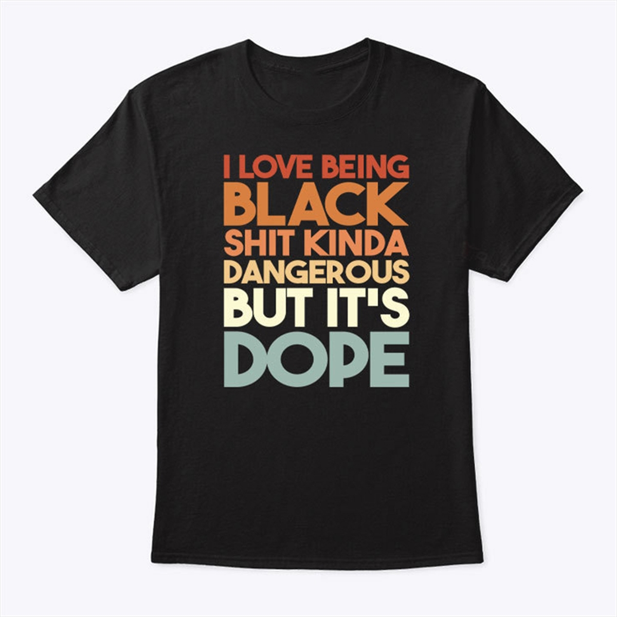 I Love Being Black Shit Kinda Dangerous But Its Dope Juneteenth Shirt Trending Shirt