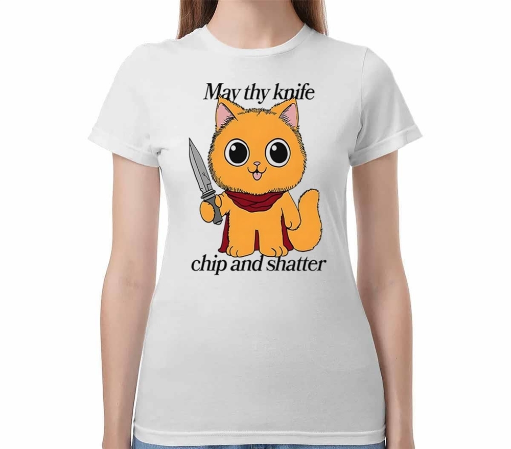 May Thy Knife Chip And Shatter Shirt
