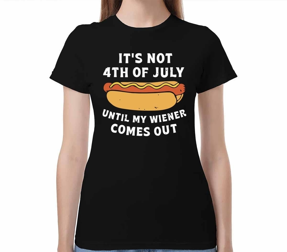 Its Not 4th Of July Until My Wiener Comes Out Shirt