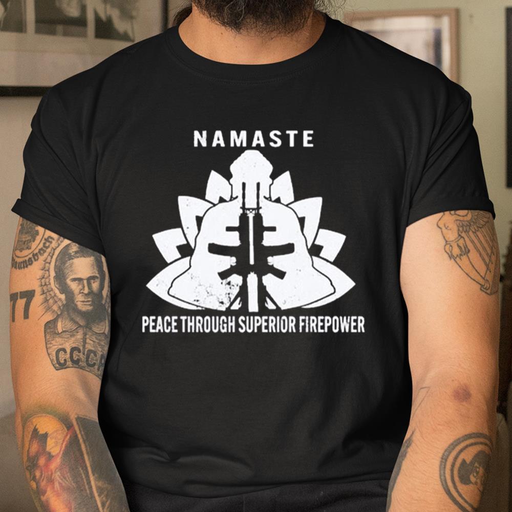 Namaste Peace Through Superior Firepower Shirt