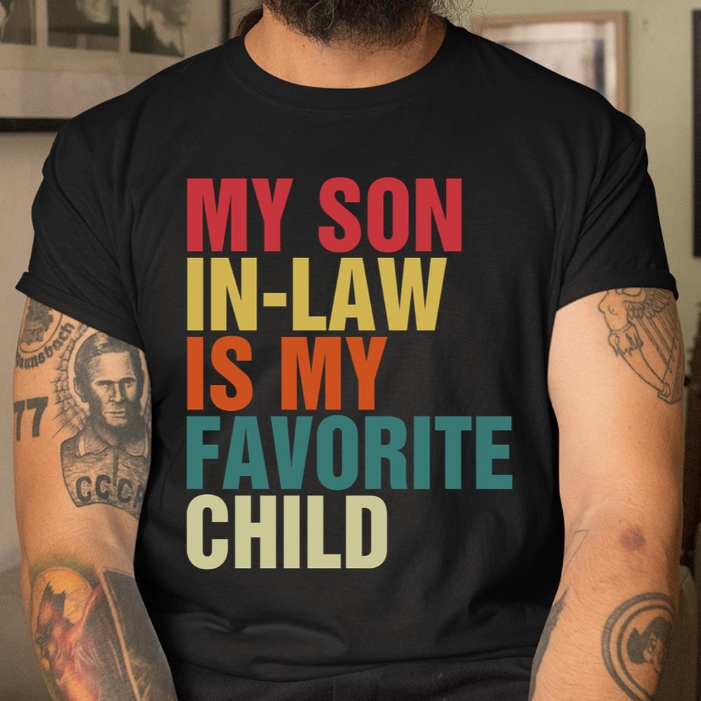My Son-in-law Is My Favorite Child Family Humor Dad Mom Shirt