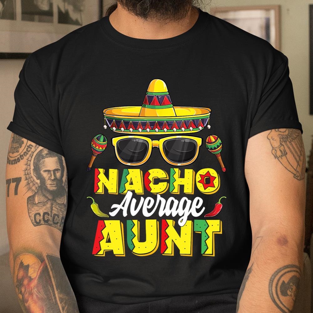 Nacho Average Aunt Cinco De Mayo Mexican Fiesta Shirt