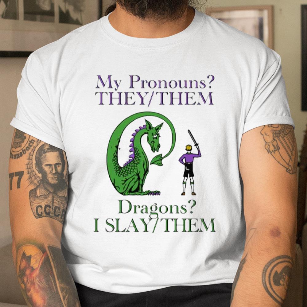 My Pronouns They Them Dragons I Slay Them Shirt