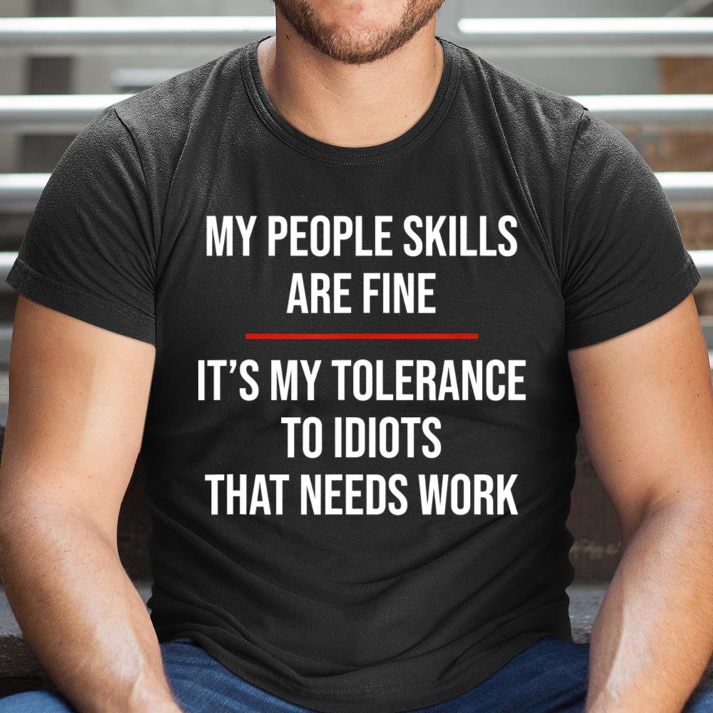 My People Skills Are Fine Funny Sarcastic Shirt