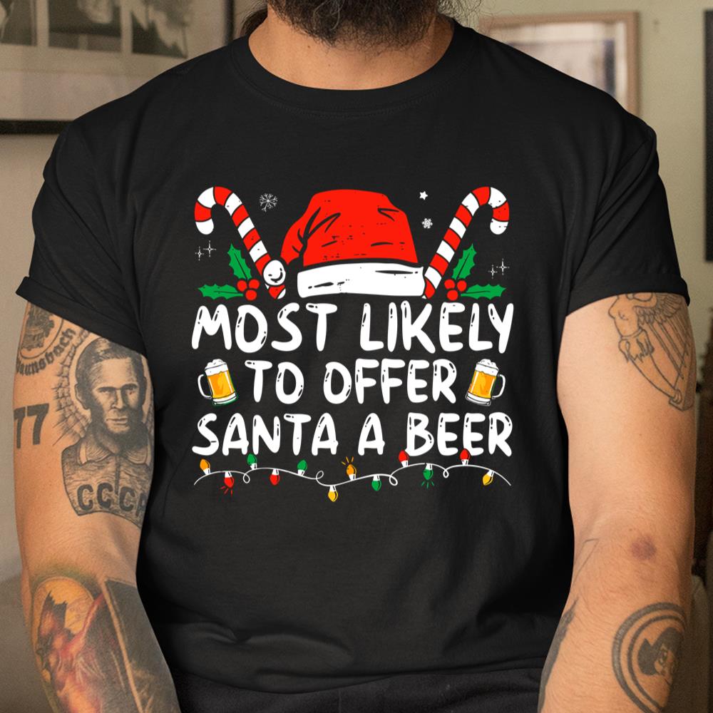 Most Likely To Offer Santa A Beer Funny Drinking Christmas Shirt