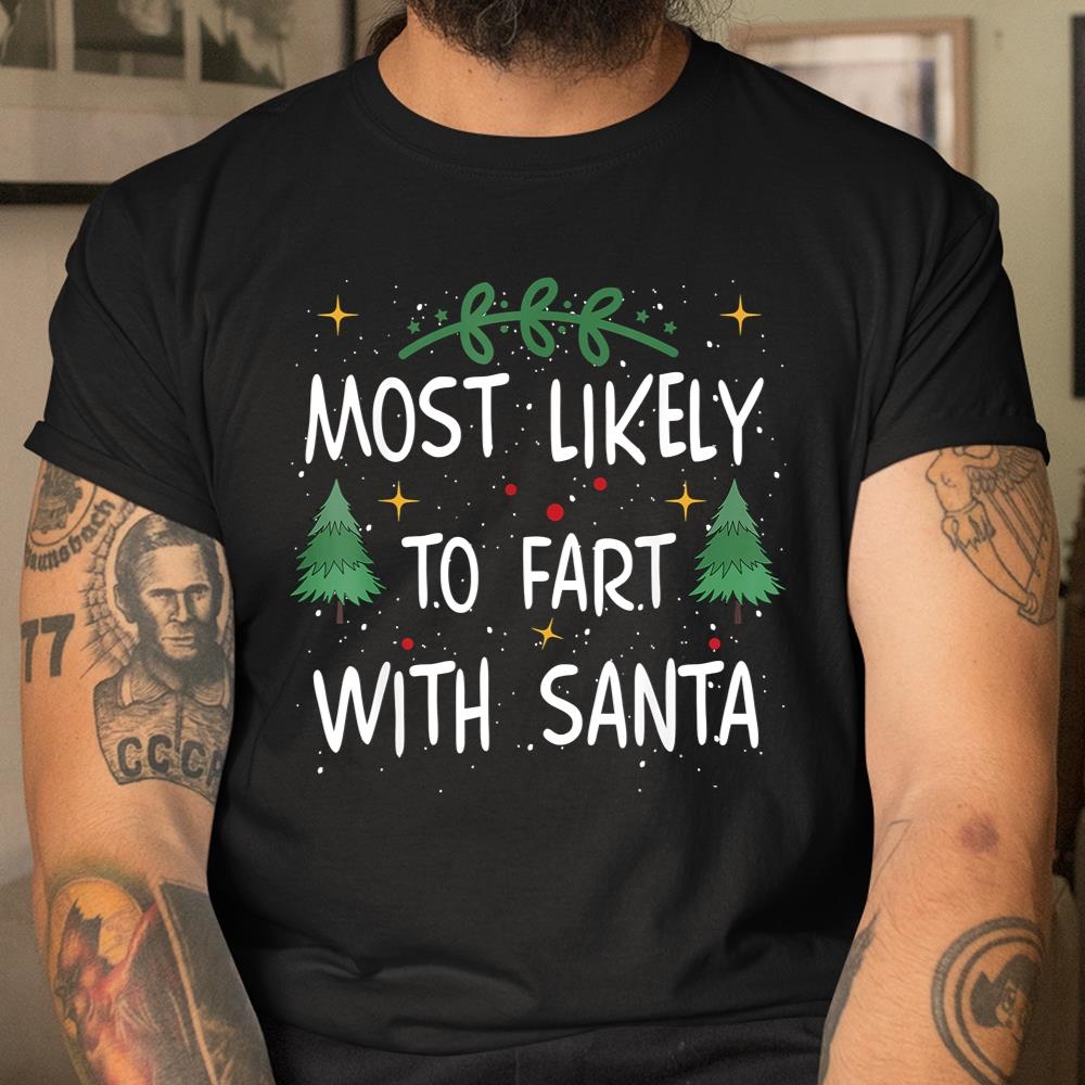 Most Likely To Fart With Santa Funny Quote Christmas Shirt
