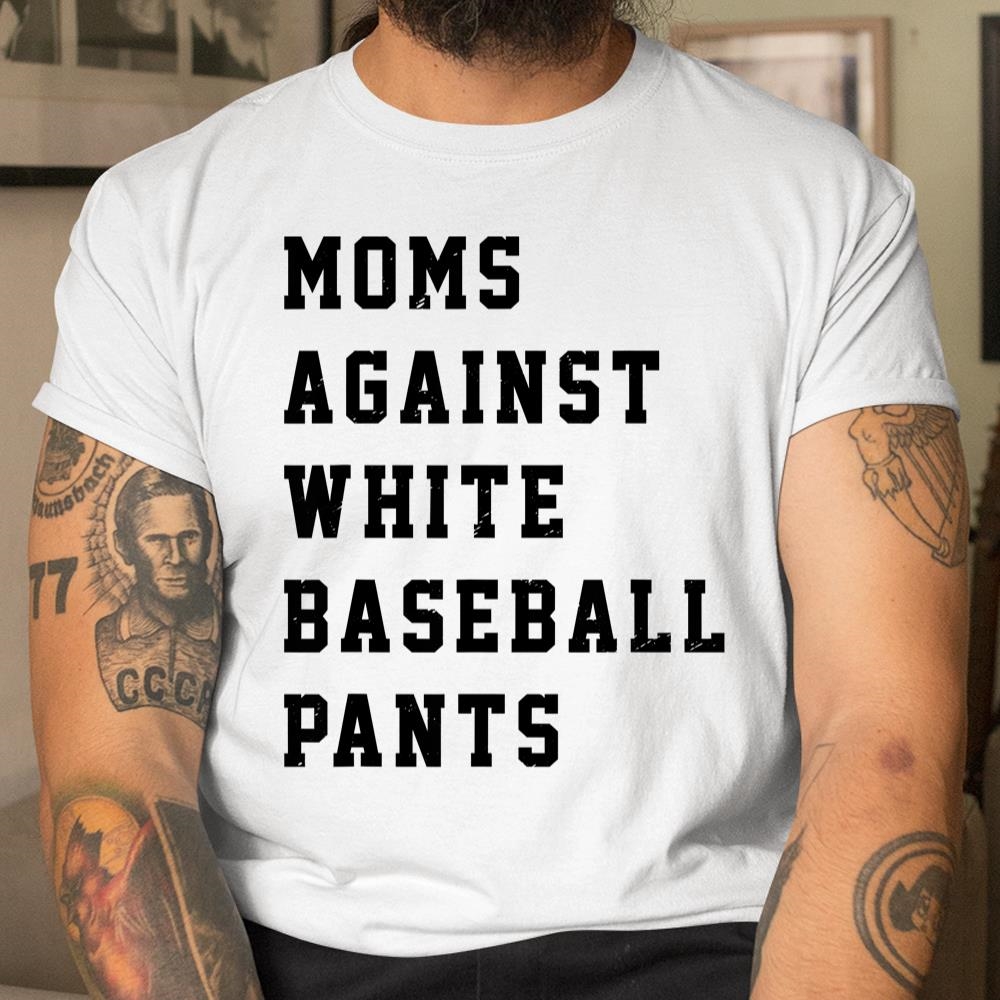 Moms Against White Baseball Pants Shirt