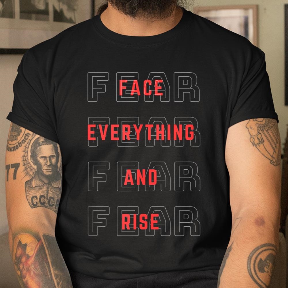 Motivational Fear Forget Everything & Rise Inspiration Shirt
