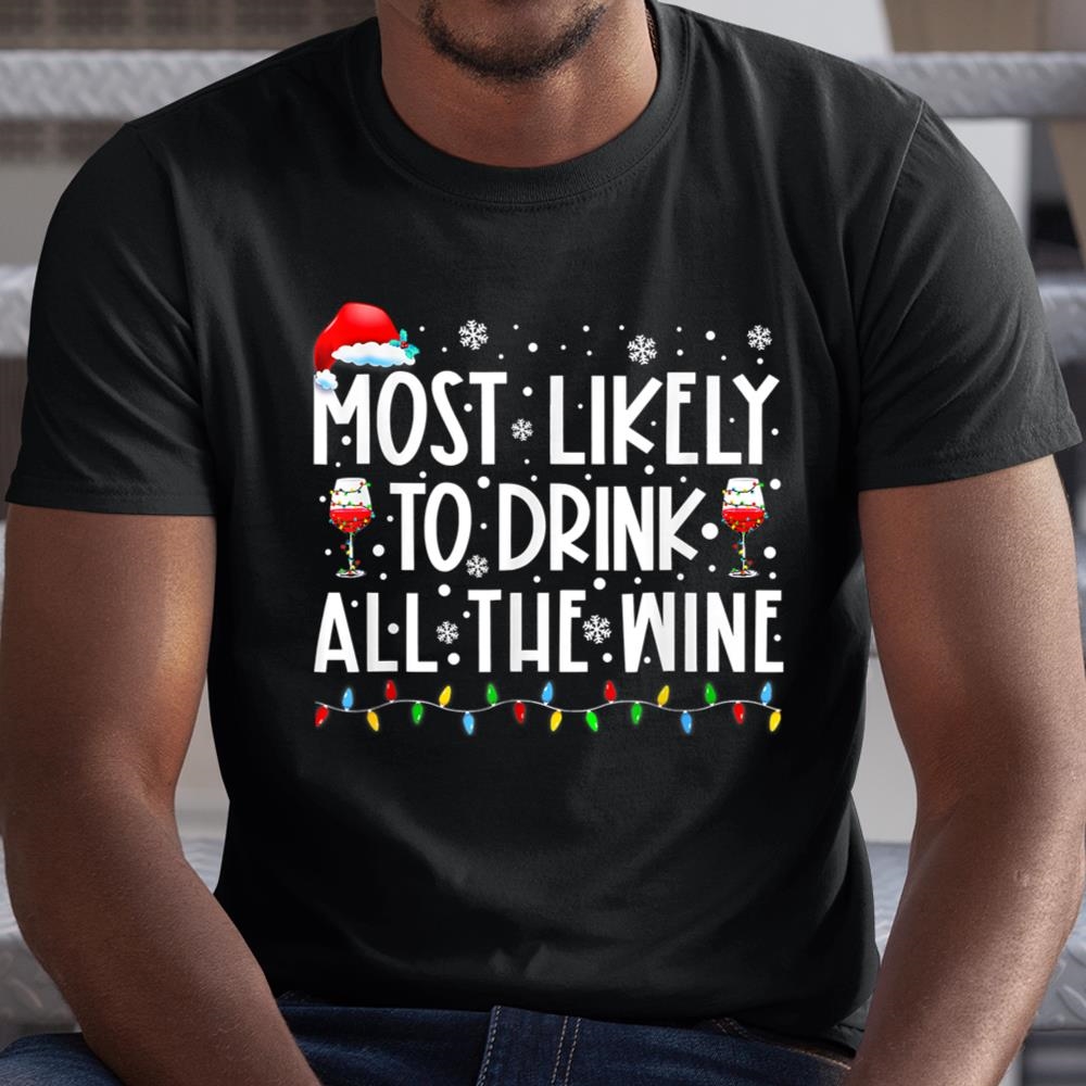 Most Likely To Drink All The Wine Family Matching Christmas Shirt