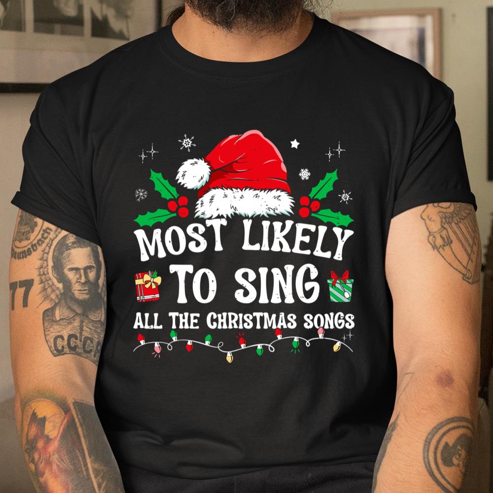 Most Likely To Sing All The Christmas Songs Shirt