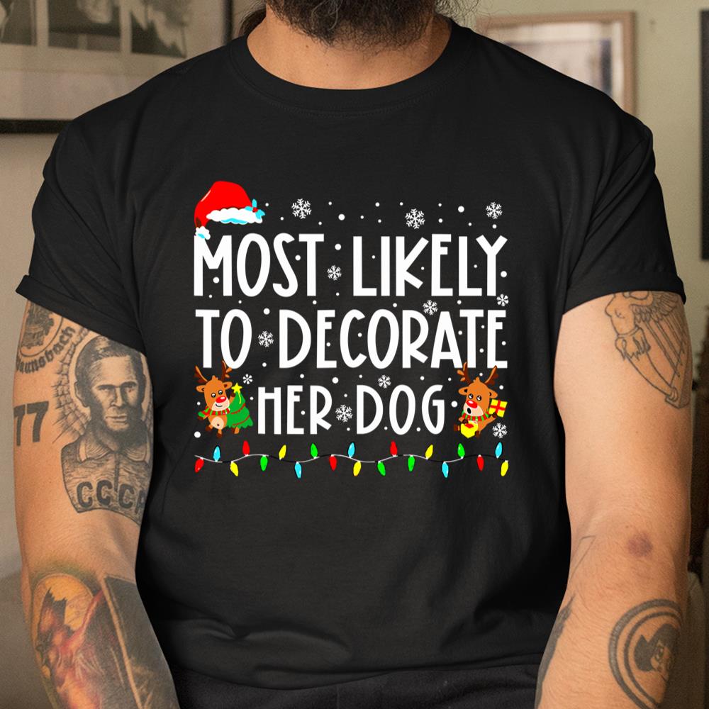 Most Likely To Decorate Her Dog Family Christmas Pajamas 2 Shirt