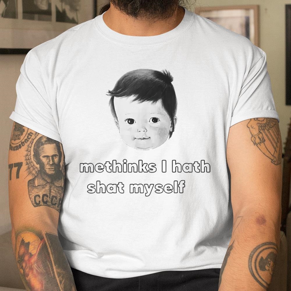 Methinks I Hath Shat Myself Shirt