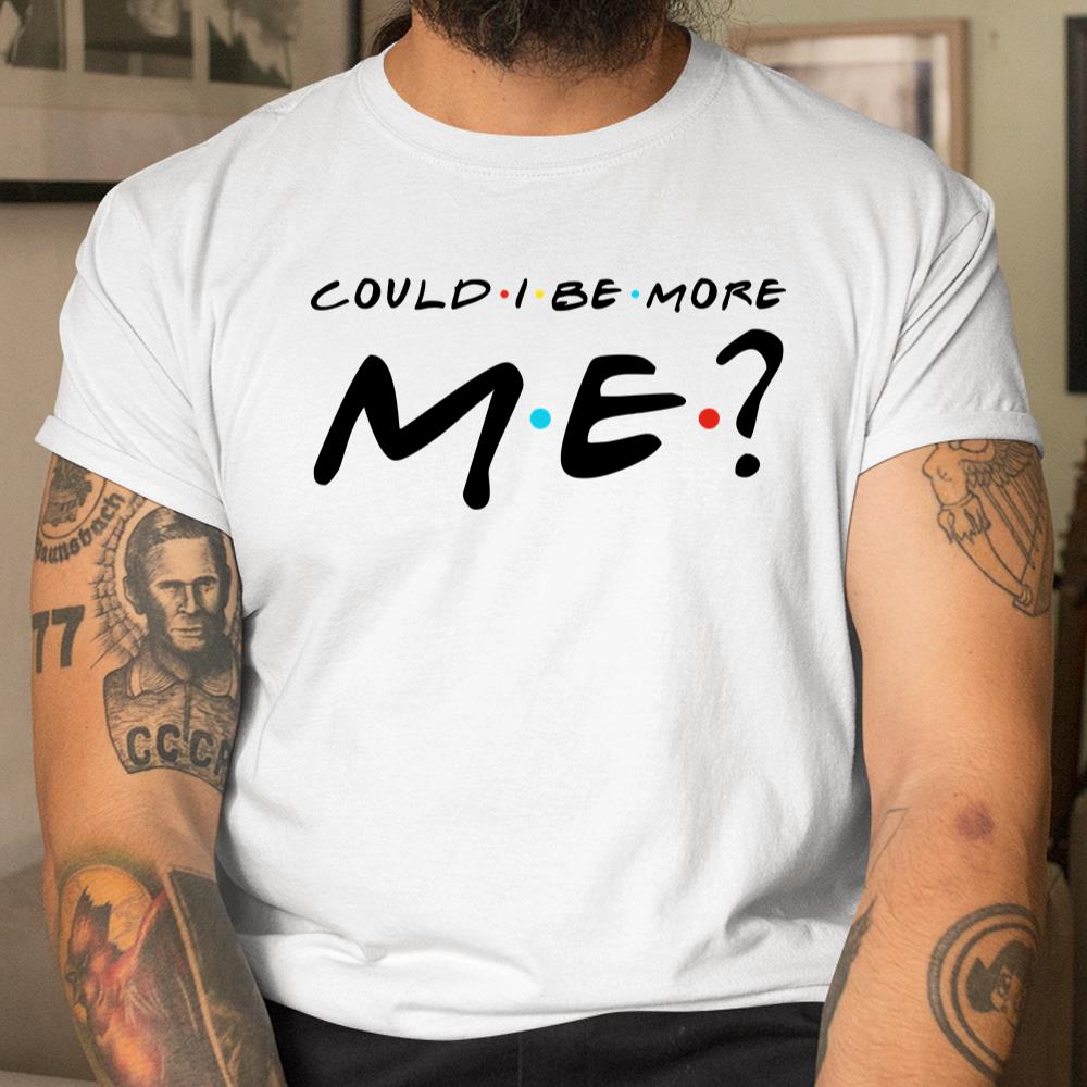 Matthew Perry T Shirt Could I Be More Me Funny Shirt