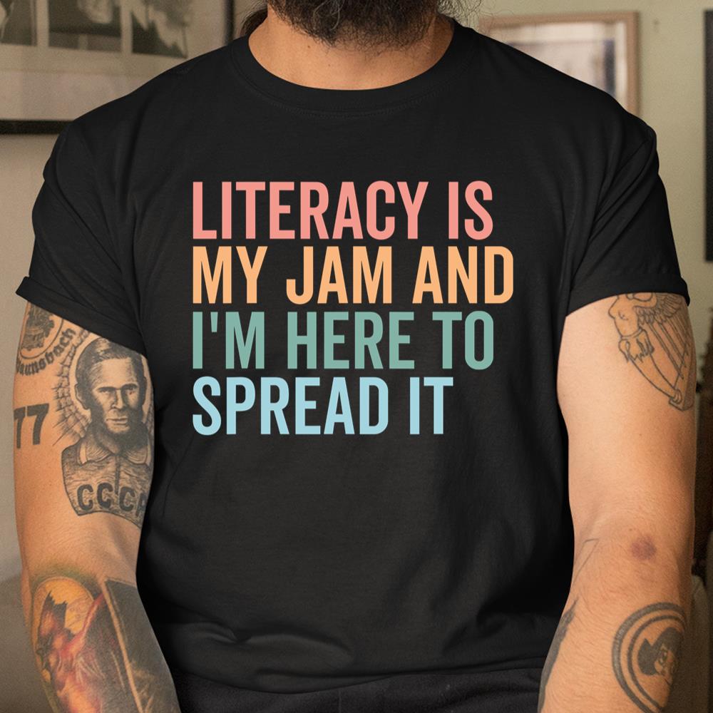 Literacy Is My Jam And Im Here To Spread Literacy Teacher Shirt