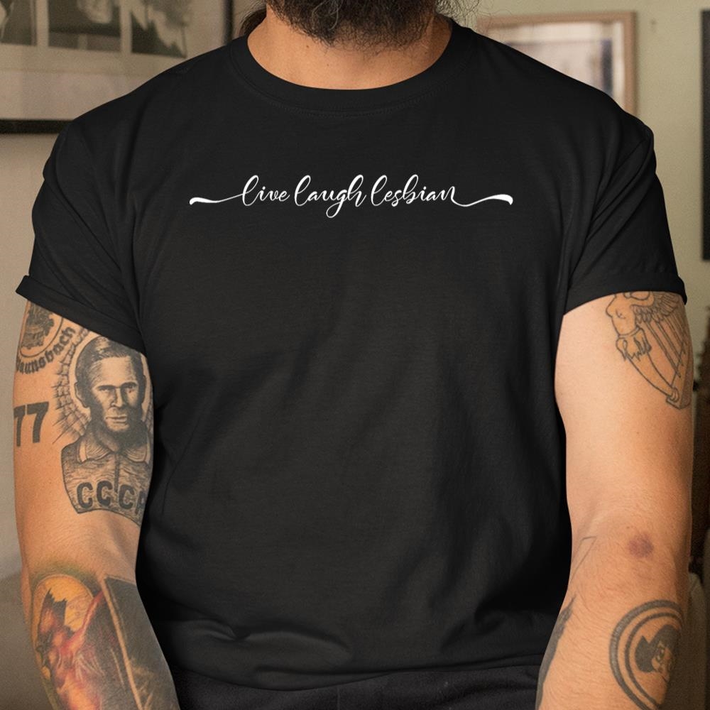 Live Laugh Lesbian Funny Shirt