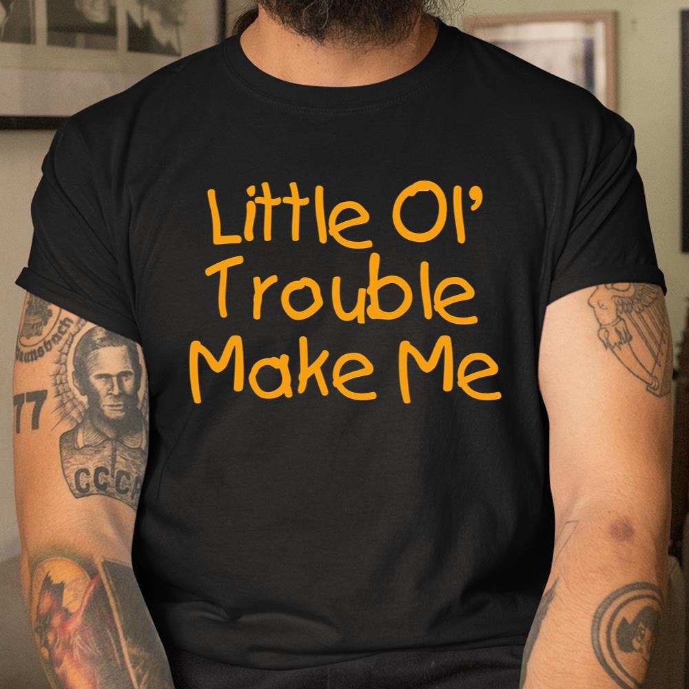 Little Ol Trouble Maker Me Mischievous Funny Bad Child Shirt