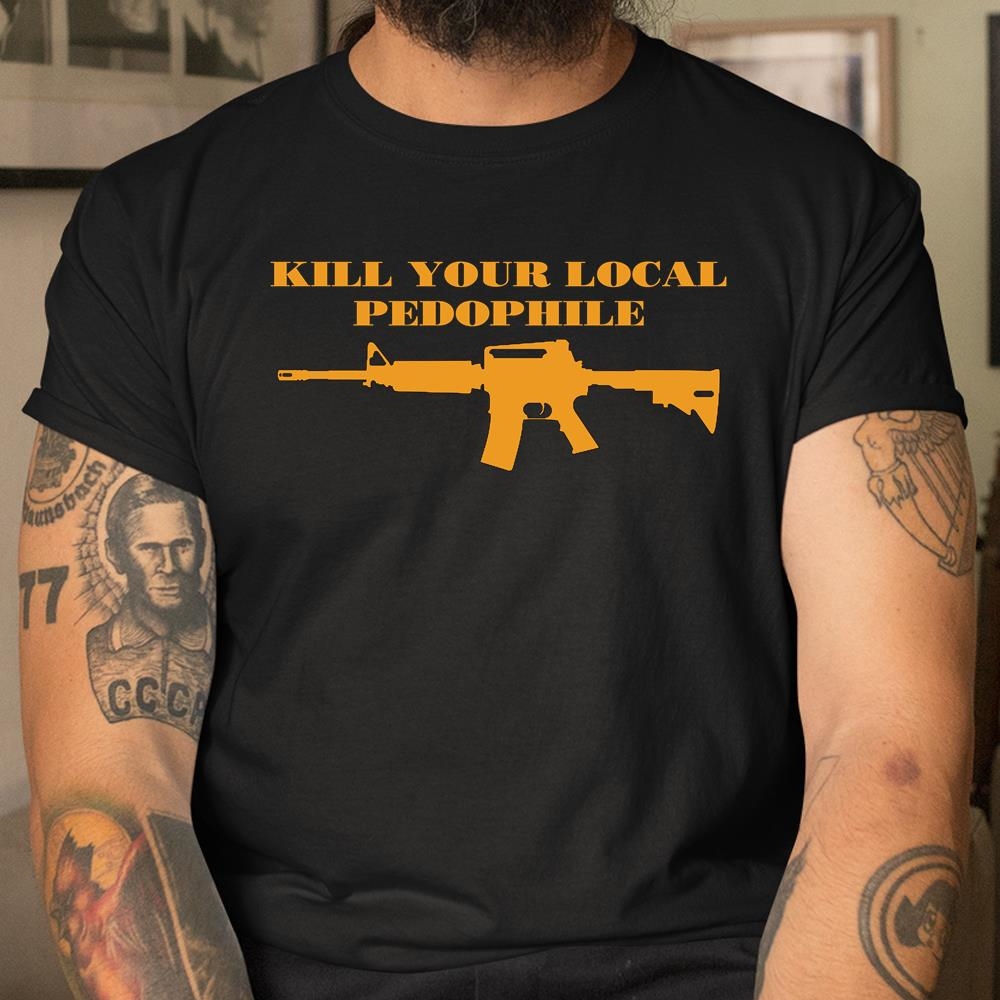 Kill Your Local Pedophile Shirt
