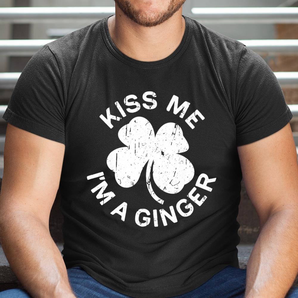 Kiss Me Im A Ginger T-shirt Saint Patrick Day Shirt