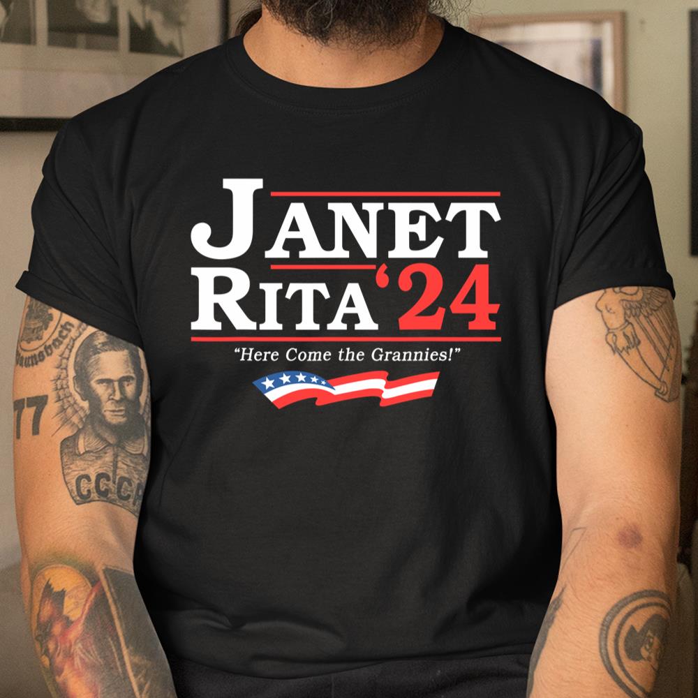 Janet And Rita 2024 Here Come The Grannies Shirt