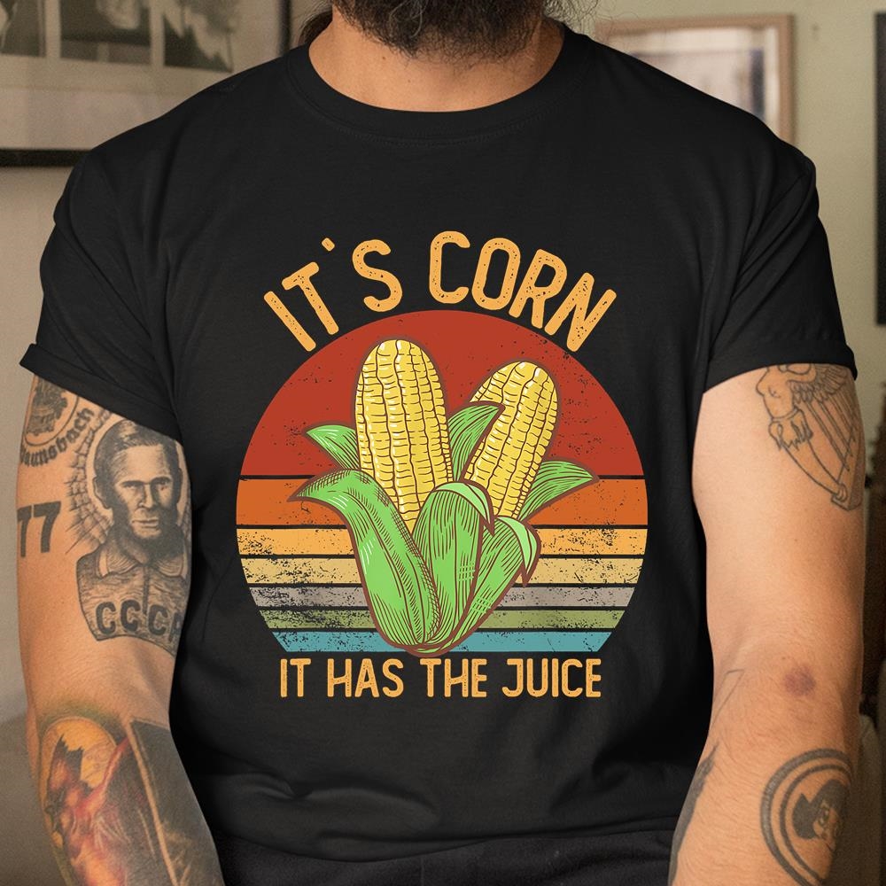 It`s Corn It Has The Juice T-shirt Crop Top Corn Lovers Shirt