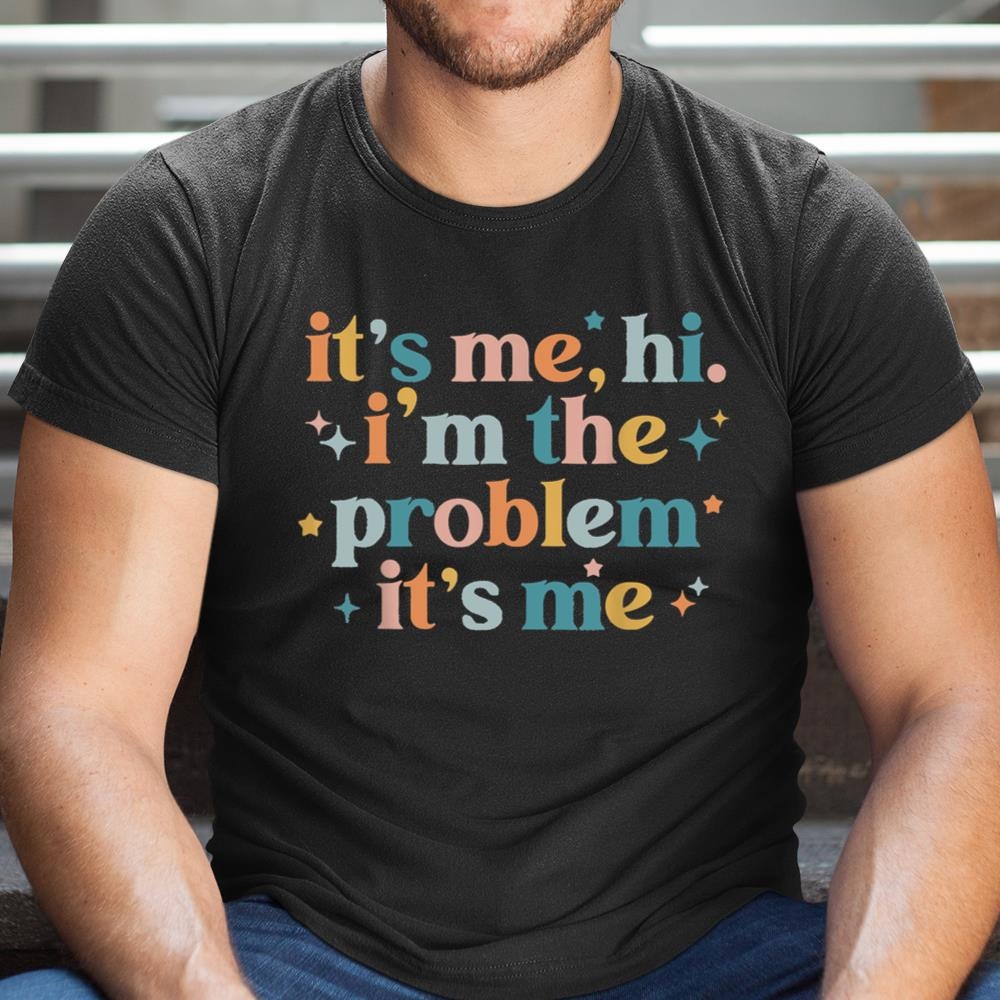 Its Me Hi Im The Problem Its Me Groovy Funny Vintage Shirt