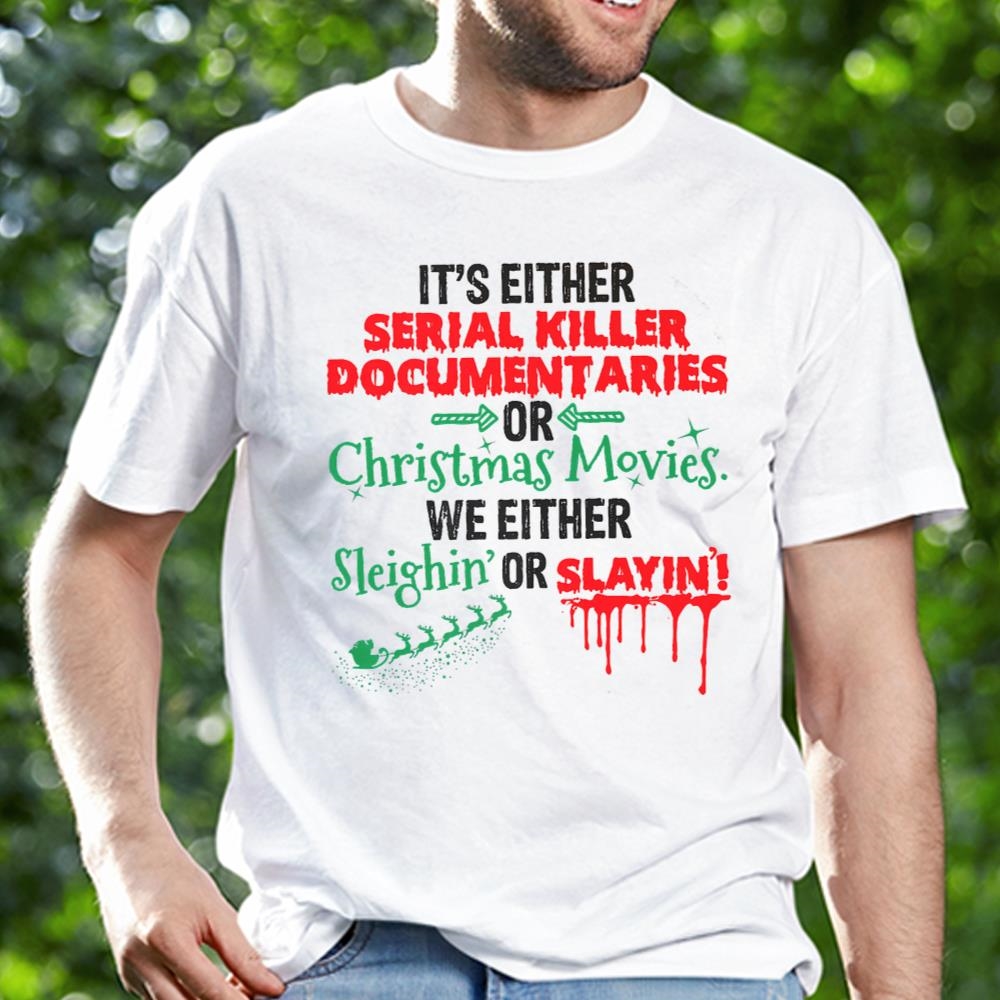 Its Either Serial Killer Documentaries Or Christmas Movies Shirt