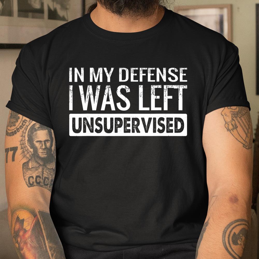 In My Defense I Was Left Unsupervised Funny Retro Shirt
