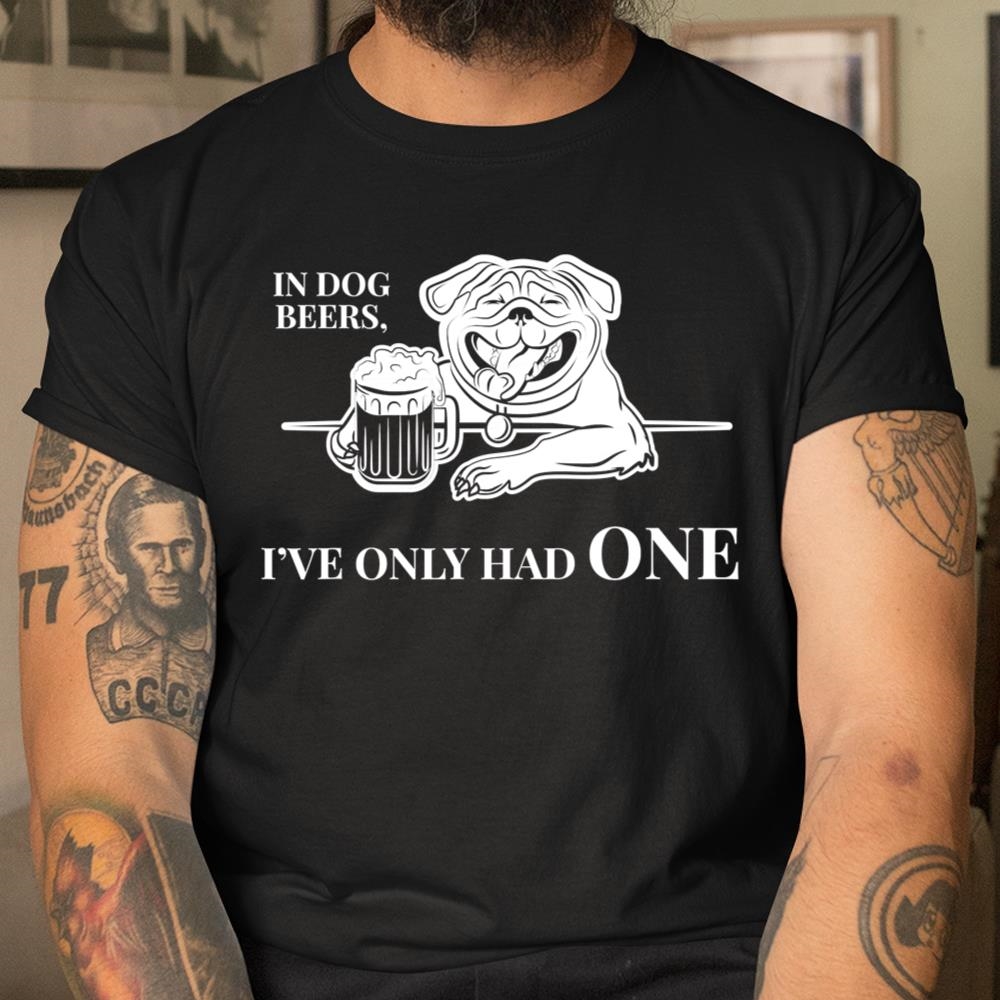 In Dog Beers Shirt