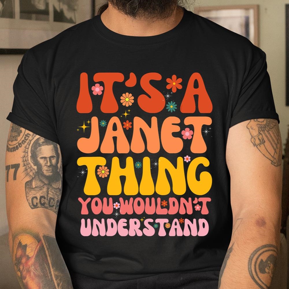 Its A Janet Thing You Wouldnt Understand Shirt