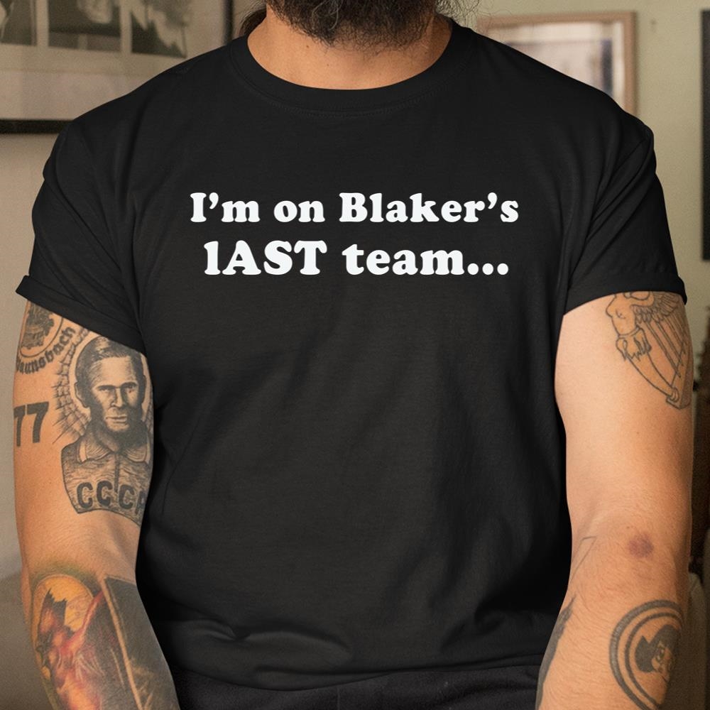 Im On Blakes Last Team And All I Got Was This Lousy Shirt
