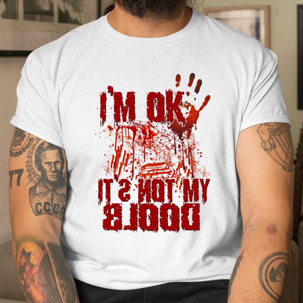 Im Ok Its Not My Blood Halloween Scary Funny Shirt