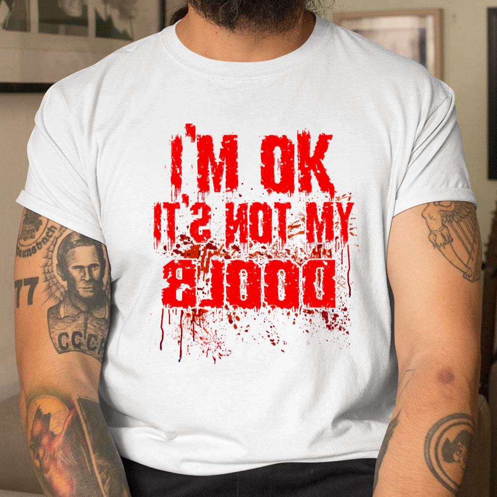 Im Ok Its Not My Blood Funny Halloween Shirt