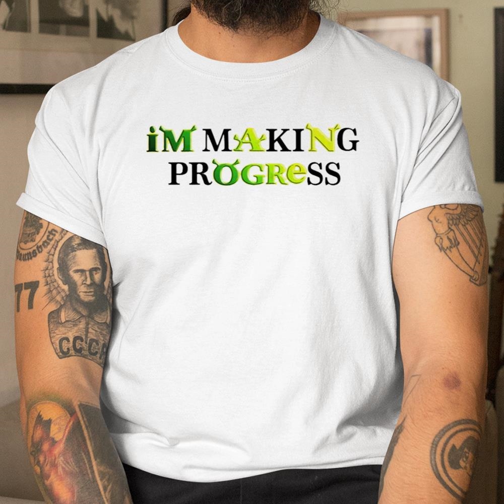 Im Making Progress Sherk Shirt