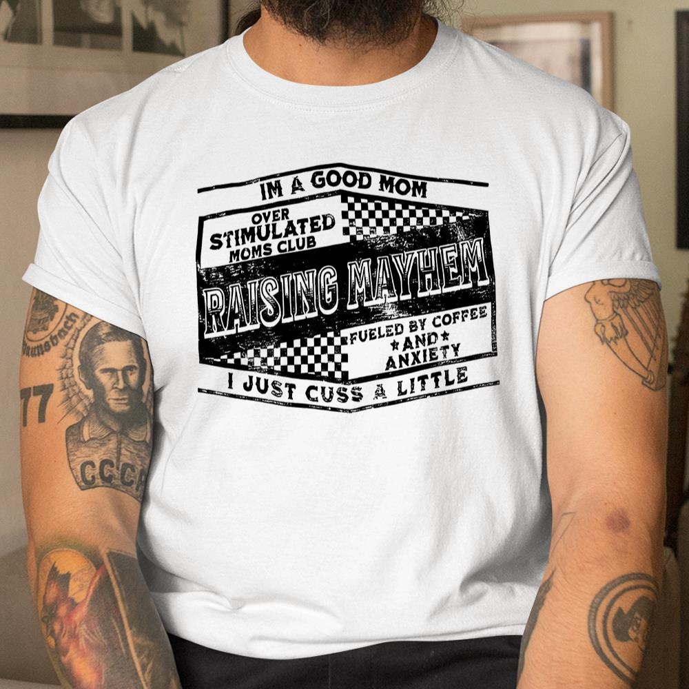 Im A Good Mom Overstimulated Moms Club Raising Mayhem Shirt