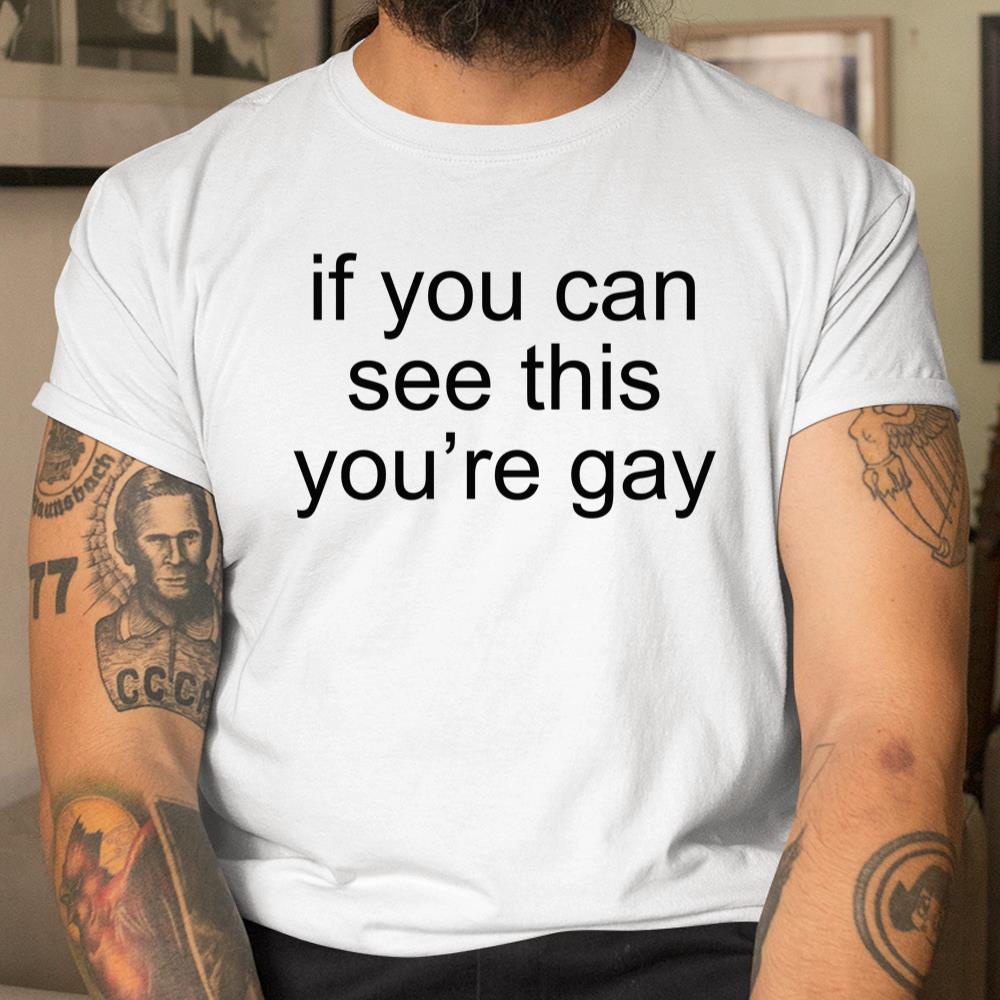 If You Can See This Youre Gay Shirt
