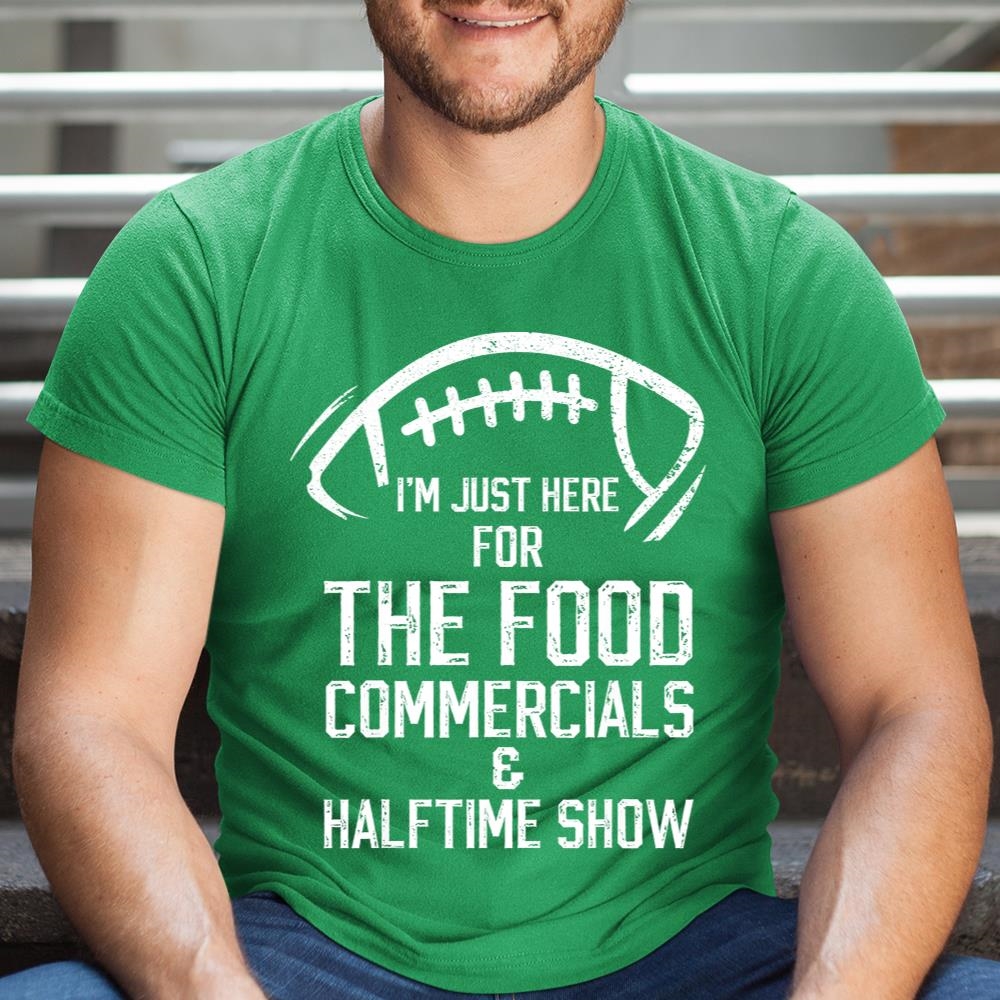 Im Just Here For The Food Commercials And Halftime Show Shirt