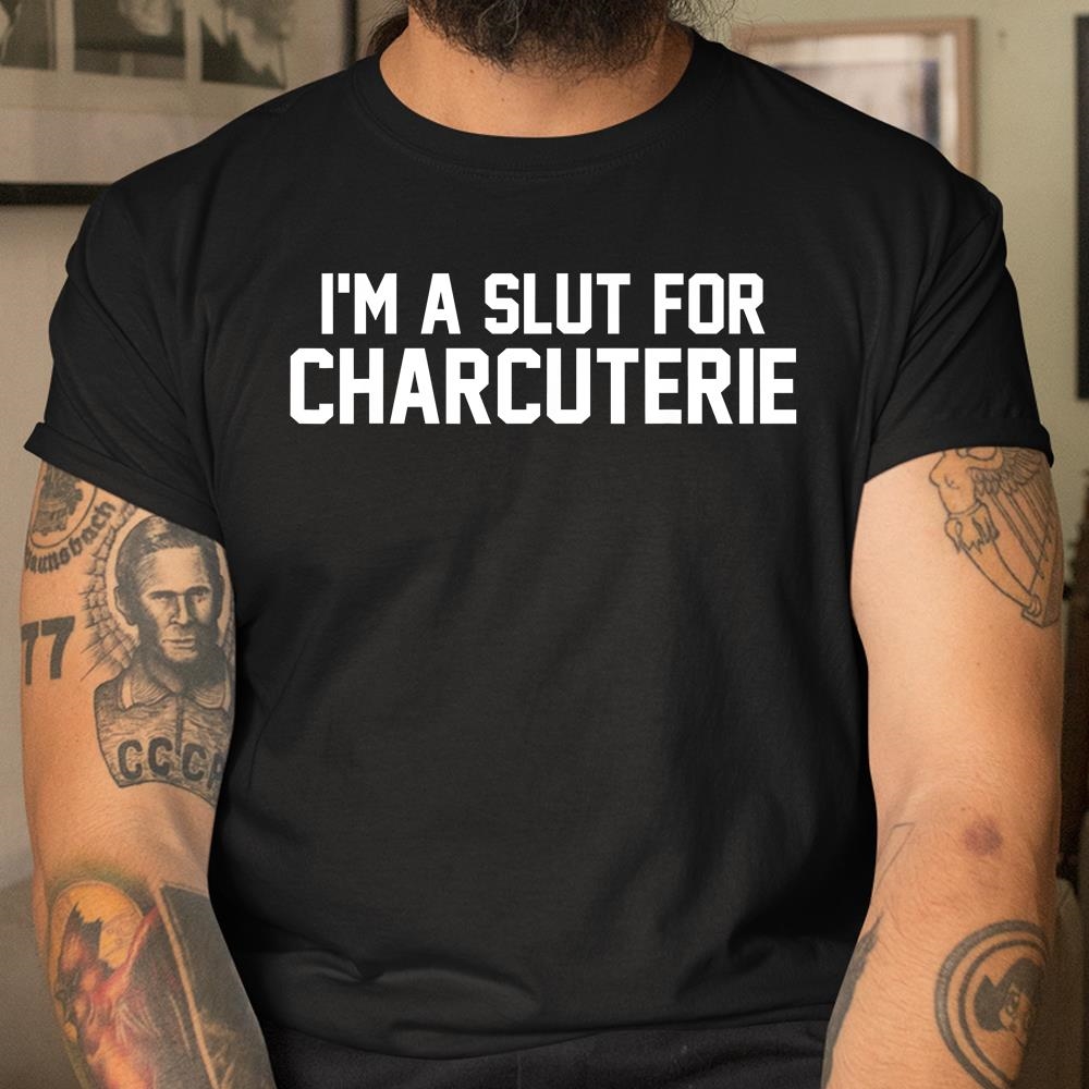 Im A Slut For Charcuterie Shirt