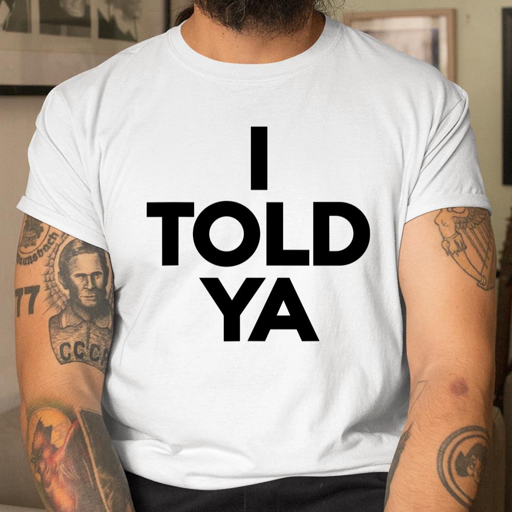 I Told Ya Tennis I Told You Shirt