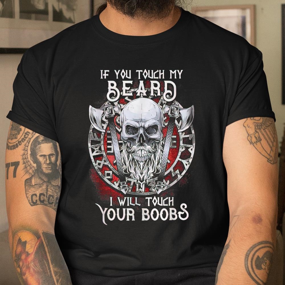 If You Touch My Beard I Will Touch Your Boobs Shirt
